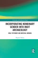 Book cover of: Incorporating Nonbinary Gender into Inuit Archaeology. By: Meghan Walley