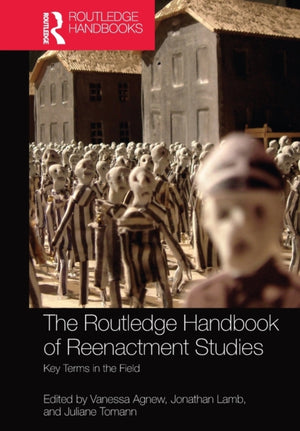 Routledge Handbook of Reenactment Studies
