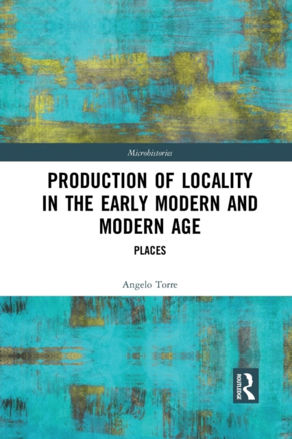Book cover of: Production of Locality in the Early Modern and Modern Age. By: Angelo Torre
