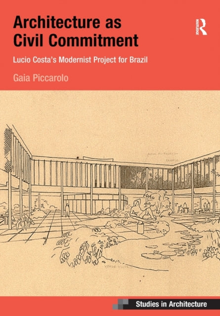 Book cover of: Architecture as Civil Commitment: Lucio Costa's Modernist Project for Brazil. By: Gaia Piccarolo