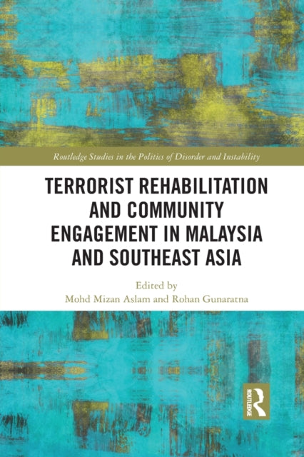 Book cover of: Terrorist Rehabilitation and Community Engagement in Malaysia and Southeast Asia. By: Mohd Mizan Aslam