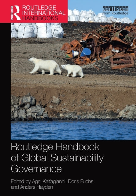 Book cover of: Routledge Handbook of Global Sustainability Governance. By: Agni Kalfagianni