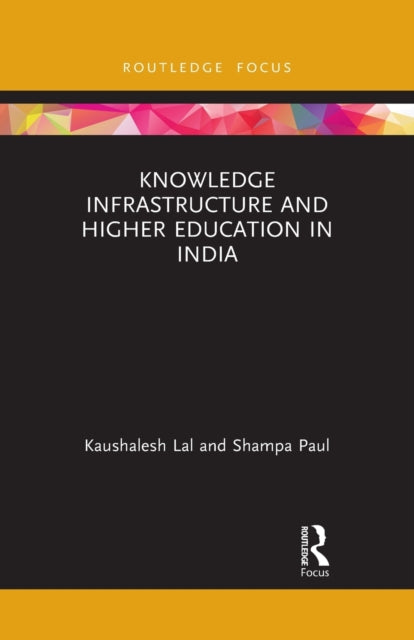 Book cover of: Knowledge Infrastructure and Higher Education in India. By: Kaushalesh Lal