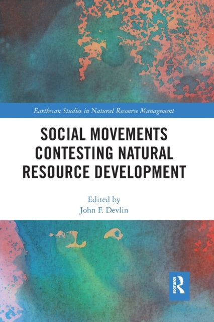 Book cover of: Social Movements Contesting Natural Resource Development. By: John F. Devlin