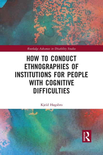 Book cover of: How to Conduct Ethnographies of Institutions for People with Cognitive Difficulties. By: Kjeld Høgsbro