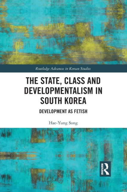 Book cover of: State, Class and Developmentalism in South Korea. By: Hae-Yung Song