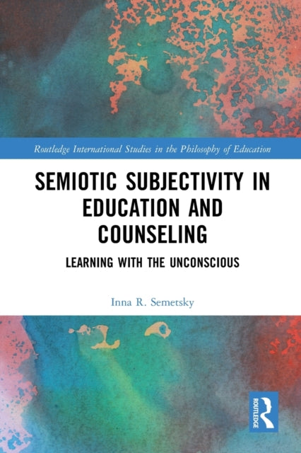 Book cover of: Semiotic Subjectivity in Education and Counseling. By: Inna Semetsky
