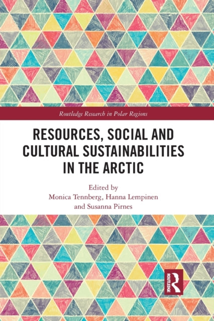 Book cover of: Resources, Social and Cultural Sustainabilities in the Arctic. By: Monica Tennberg