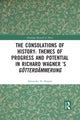 Book cover of: Consolations of History: Themes of Progress and Potential in Richard Wagner’s Gotterdammerung. By: Alexander H. Shapiro