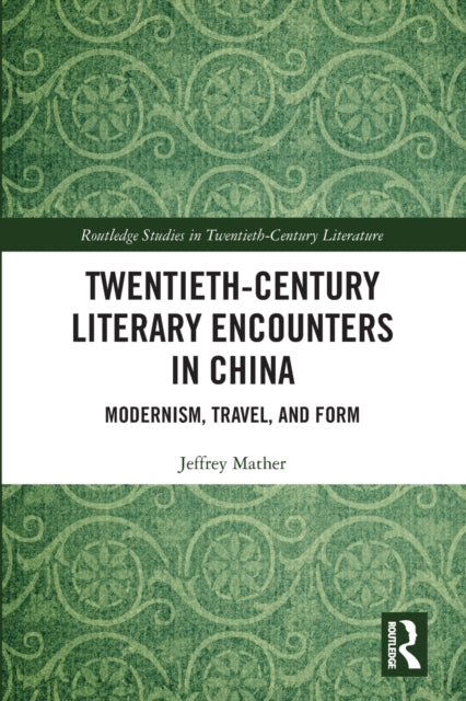 Book cover of: Twentieth-Century Literary Encounters in China. By: Jeffrey Mather