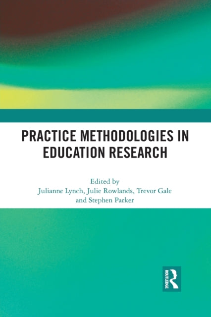 Book cover of: Practice Methodologies in Education Research. By: Julianne Lynch