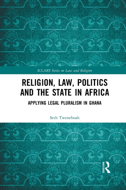 Book cover of: Religion, Law, Politics and the State in Africa. By: Seth Tweneboah