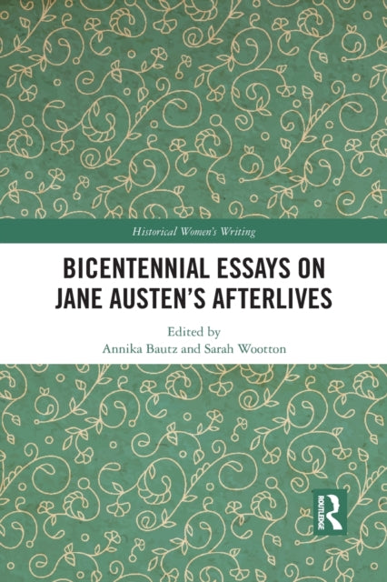 Book cover of: Bicentennial Essays on Jane Austen’s Afterlives. By: Annika Bautz