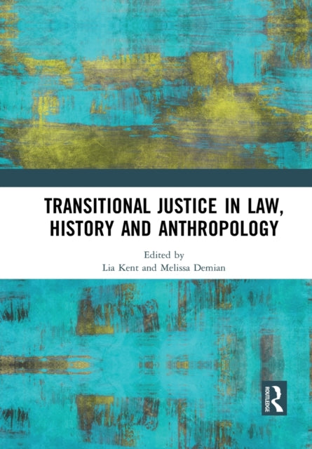 Book cover of: Transitional Justice in Law, History and Anthropology. By: Lia Kent