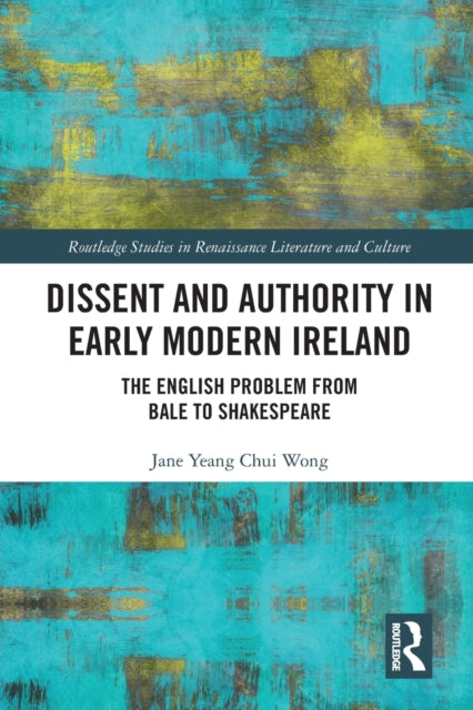 Book cover of: Dissent and Authority in Early Modern Ireland. By: Jane Yeang Chui Wong