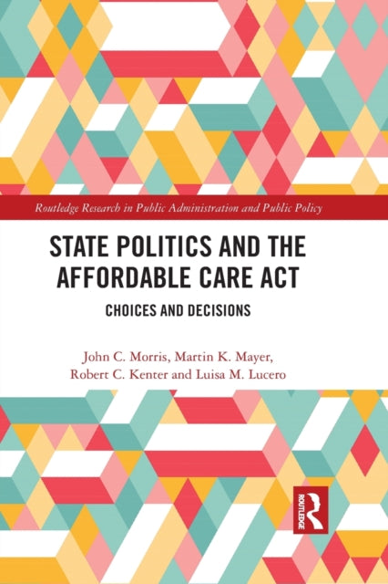 Book cover of: State Politics and the Affordable Care Act. By: Morris, John C.