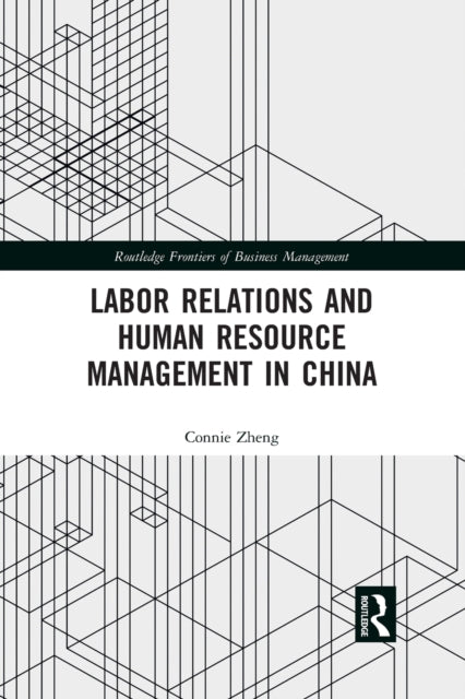 Book cover of: Labor Relations and Human Resource Management in China. By: Connie Zheng