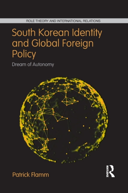 Book cover of: South Korean Identity and Global Foreign Policy. By: Patrick Flamm