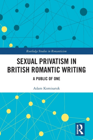 Sexual Privatism in British Romantic Writing