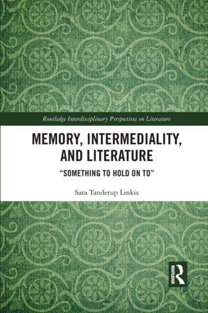 Book cover of: Memory, Intermediality, and Literature. By: Sara Tanderup Linkis
