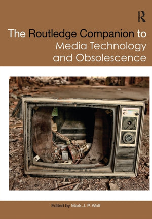 Routledge Companion to Media Technology and Obsolescence