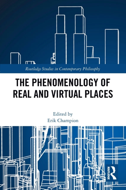 Book cover of: Phenomenology of Real and Virtual Places. By: Erik Champion