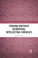 Book cover of: Forging Boethius in Medieval Intellectual Fantasies. By: Brooke Hunter