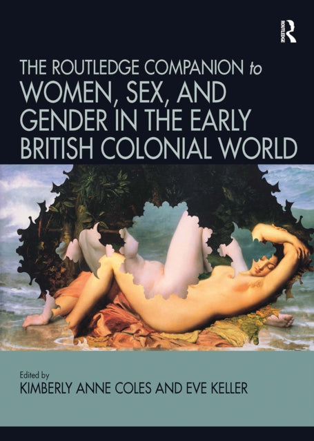 Book cover of: Routledge Companion to Women, Sex, and Gender in the Early British Colonial World. By: Kimberly Anne Coles