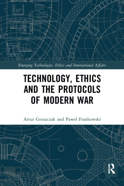 Book cover of: Technology, Ethics and the Protocols of Modern War. By: Artur Gruszczak