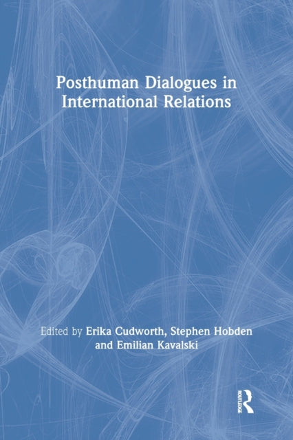Book cover of: Posthuman Dialogues in International Relations. By: Erika Cudworth