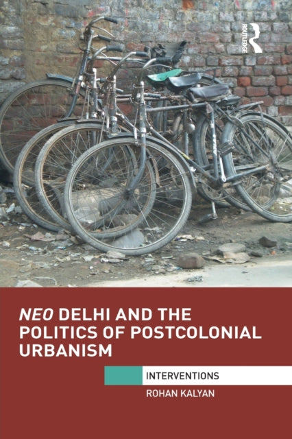 Book cover of: Neo Delhi and the Politics of Postcolonial Urbanism. By: Rohan Kalyan