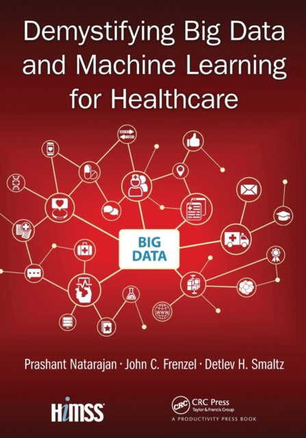 Book cover of: Demystifying Big Data and Machine Learning for Healthcare. By: Detlev H. Smaltz