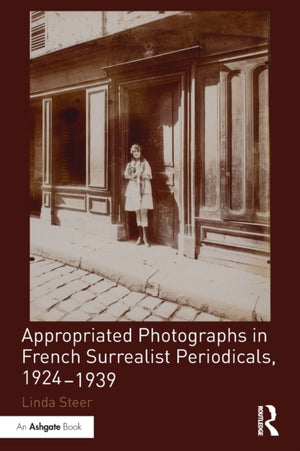 Appropriated Photographs in French Surrealist Periodicals, 1924-1939