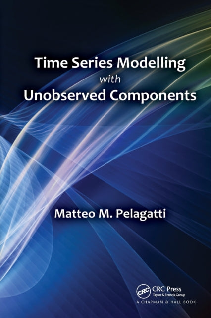 Book cover of: Time Series Modelling with Unobserved Components. By: Matteo M. Pelagatti