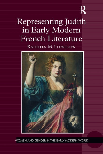 Book cover of: Representing Judith in Early Modern French Literature. By: Kathleen M. Llewellyn