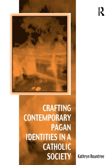 Book cover of: Crafting Contemporary Pagan Identities in a Catholic Society. By: Kathryn Rountree