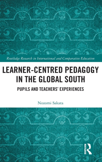 Book cover of: Learner-Centred Pedagogy in the Global South. By: Nozomi Sakata