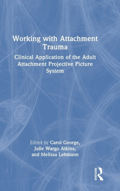 Book cover of: Working with Attachment Trauma. By: Carol C. George
