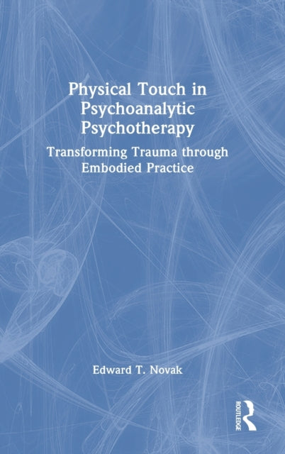 Book cover of: Physical Touch in Psychoanalytic Psychotherapy. By: Edward Novak