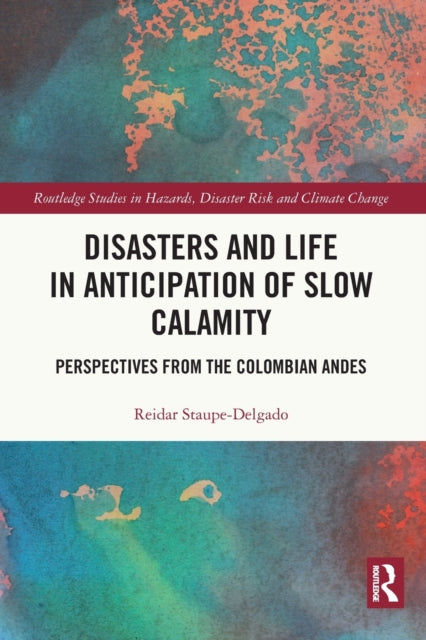 Book cover of: Disasters and Life in Anticipation of Slow Calamity. By: Reidar Staupe-Delgado