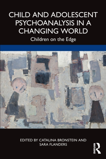 Book cover of: Child and Adolescent Psychoanalysis in a Changing World. By: Catalina Bronstein