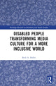 Book cover of: Disabled People Transforming Media Culture for a More Inclusive World. By: Beth A. Haller