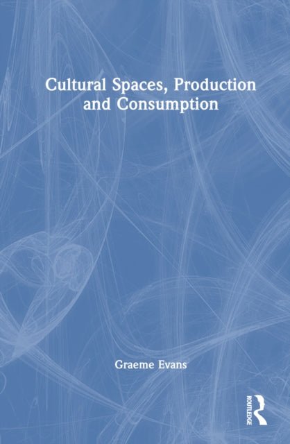 Book cover of: Cultural Spaces, Production and Consumption. By: Graeme Evans