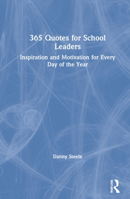 Book cover of: 365 Quotes for School Leaders. By: Danny Steele