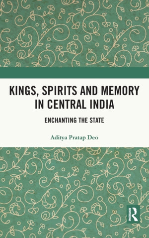 Kings, Spirits and Memory in Central India