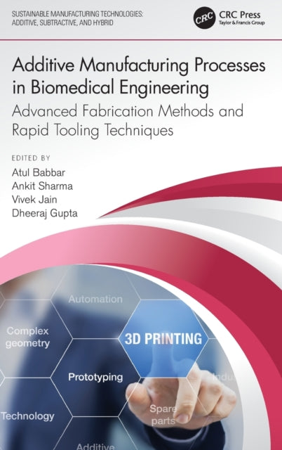 Book cover of: Additive Manufacturing Processes in Biomedical Engineering. By: Atul Babbar