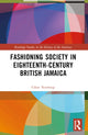 Book cover of: Fashioning Society in Eighteenth-Century British Jamaica. By: Chloe Northrop