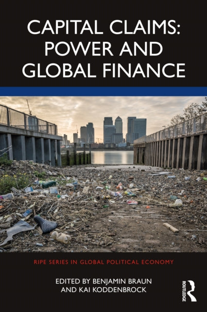 Book cover of: Capital Claims: Power and Global Finance. By: Benjamin Braun