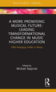 Book cover of: More Promising Musical Future: Leading Transformational Change in Music Higher Education. By: Michael Stepniak