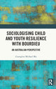 Book cover of: Sociologising Child and Youth Resilience with Bourdieu. By: Guanglun Michael Mu